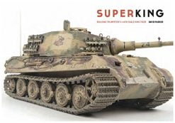 Superking: Building Trumpeter's 1:16th Scale King Tiger book