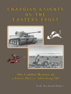 CHARGING KNIGHTS ON THE EASTERN FRONT- THE COMBAT HISTORY OF SCHWERE PANZER-ABTEILUNG 505