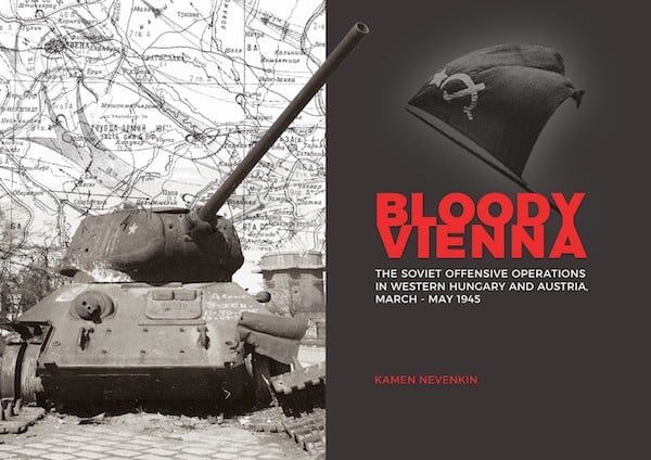 Bloody Vienna: The Soviet Offensive Operations in Western Hungary and Austria, March-May 1945 book