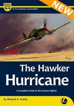 The Hawker Hurricane - A Complete Guide To The Famous Fighter