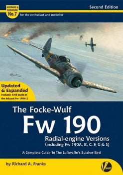 The Focke-Wulf Fw 190 Radial-engine Versions (including Fw 190A, B, C, F, G & S) - A Complete Guide To The Luftwaffe’s Butcher Bird