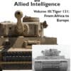 The Tiger Tank and Allied Intelligence Volume 3: Tiger 131: From Africa to Europe