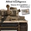 The Tiger Tank and Allied Intelligence Volume 4: Capabilities and Performance