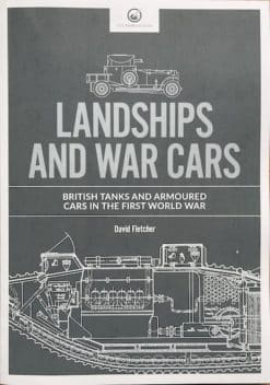 Landships and War Cars. British Tanks and Armoured Cars in the First World War