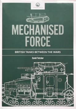 Mechanised Force. British Tanks Between the Wars